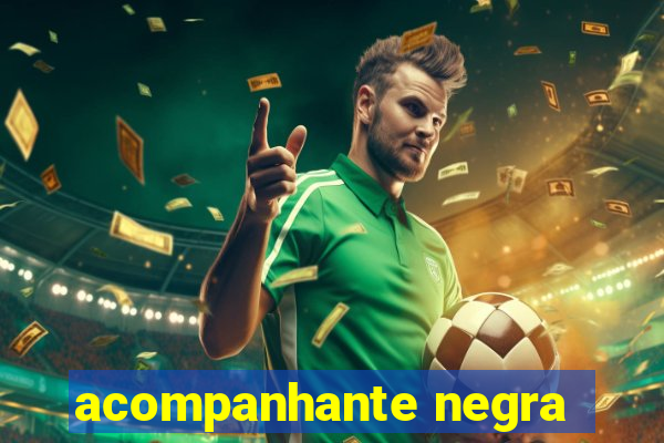acompanhante negra